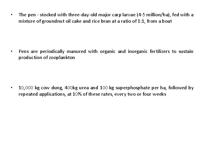 • The pen - stocked with three-day-old major carp larvae (4 -5 million/ha), • The pen - stocked with three-day-old major carp larvae (4 -5 million/ha),
