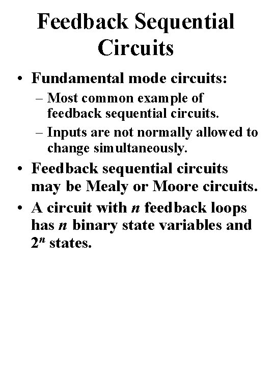 Feedback Sequential Circuits • Fundamental mode circuits: – Most common example of feedback sequential