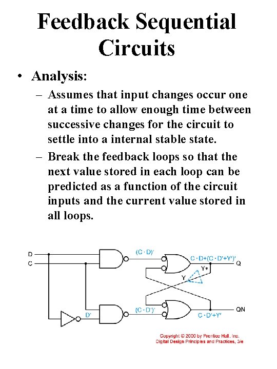 Feedback Sequential Circuits • Analysis: – Assumes that input changes occur one at a