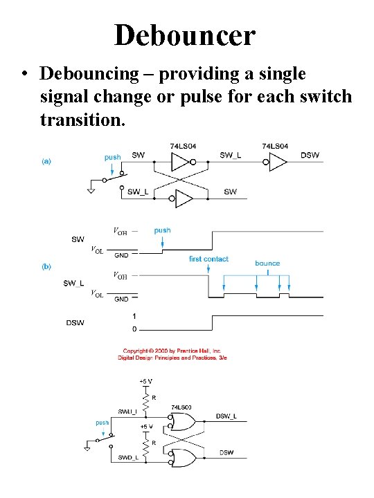 Debouncer • Debouncing – providing a single signal change or pulse for each switch