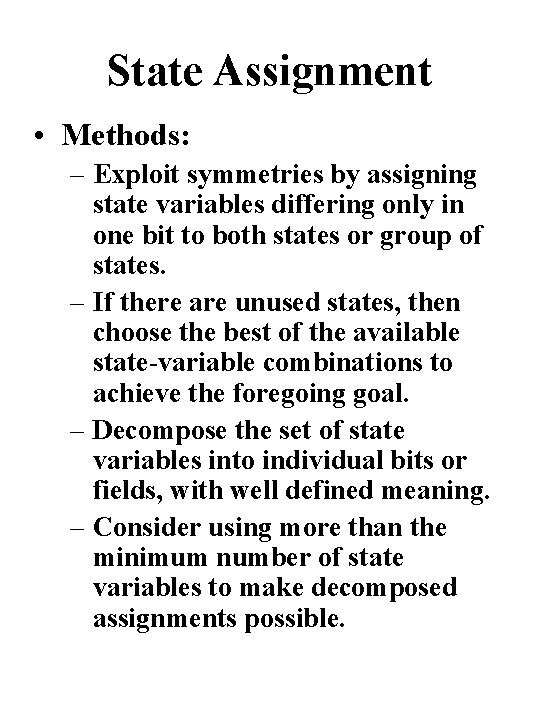 State Assignment • Methods: – Exploit symmetries by assigning state variables differing only in
