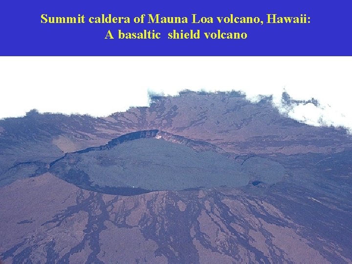 Summit caldera of Mauna Loa volcano, Hawaii: A basaltic shield volcano 