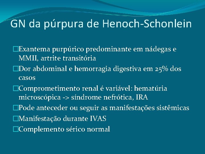 GN da púrpura de Henoch-Schonlein �Exantema purpúrico predominante em nádegas e MMII, artrite transitória