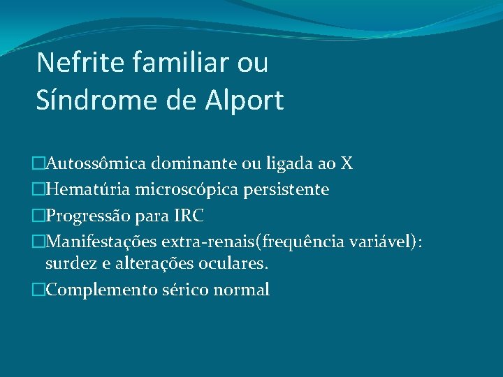 Nefrite familiar ou Síndrome de Alport �Autossômica dominante ou ligada ao X �Hematúria microscópica