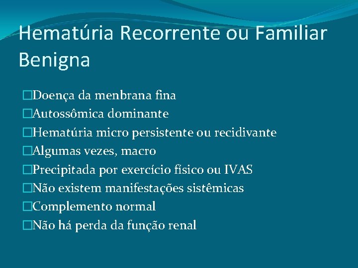 Hematúria Recorrente ou Familiar Benigna �Doença da menbrana fina �Autossômica dominante �Hematúria micro persistente
