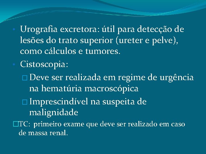  • Urografia excretora: útil para detecção de lesões do trato superior (ureter e