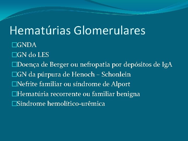 Hematúrias Glomerulares �GNDA �GN do LES �Doença de Berger ou nefropatia por depósitos de