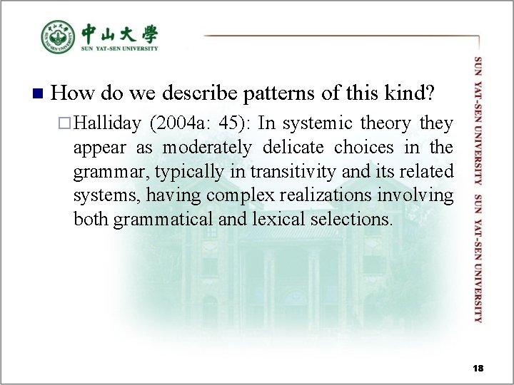 n How do we describe patterns of this kind? ¨ Halliday (2004 a: 45): n How do we describe patterns of this kind? ¨ Halliday (2004 a: 45):