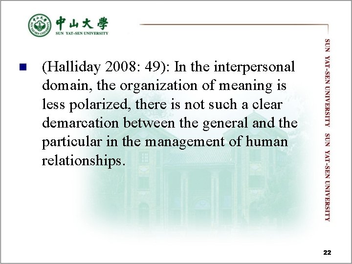 n (Halliday 2008: 49): In the interpersonal domain, the organization of meaning is less n (Halliday 2008: 49): In the interpersonal domain, the organization of meaning is less