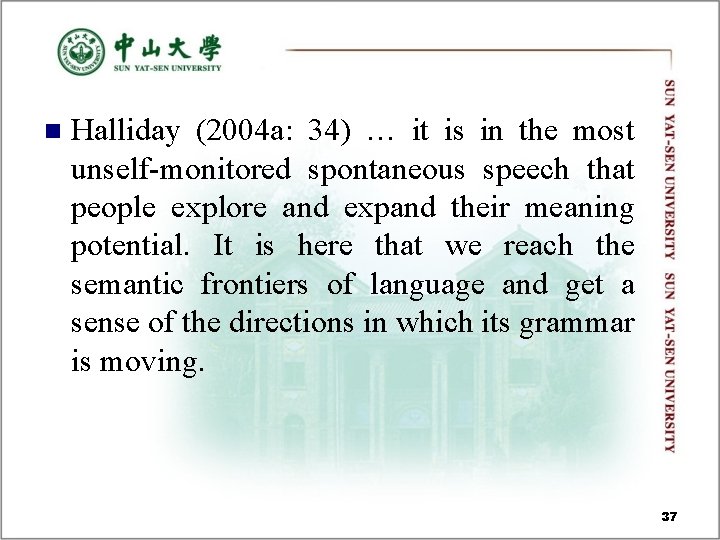 n Halliday (2004 a: 34) … it is in the most unself-monitored spontaneous speech n Halliday (2004 a: 34) … it is in the most unself-monitored spontaneous speech
