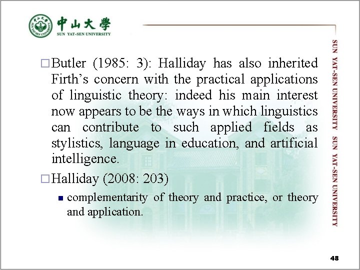 ¨ Butler (1985: 3): Halliday has also inherited Firth’s concern with the practical applications ¨ Butler (1985: 3): Halliday has also inherited Firth’s concern with the practical applications