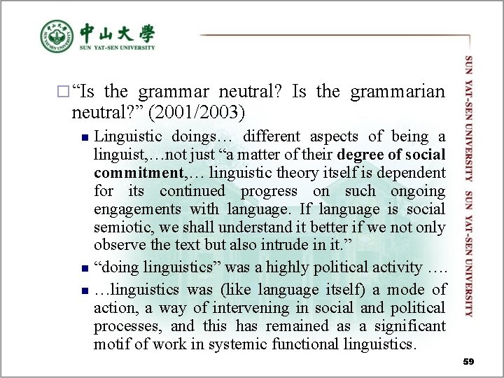 ¨ “Is the grammar neutral? Is the grammarian neutral? ” (2001/2003) Linguistic doings… different ¨ “Is the grammar neutral? Is the grammarian neutral? ” (2001/2003) Linguistic doings… different