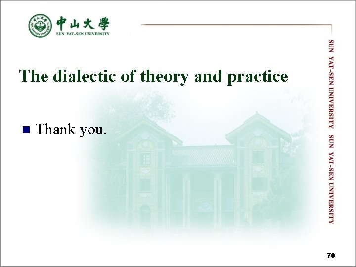 The dialectic of theory and practice n Thank you. 70 The dialectic of theory and practice n Thank you. 70