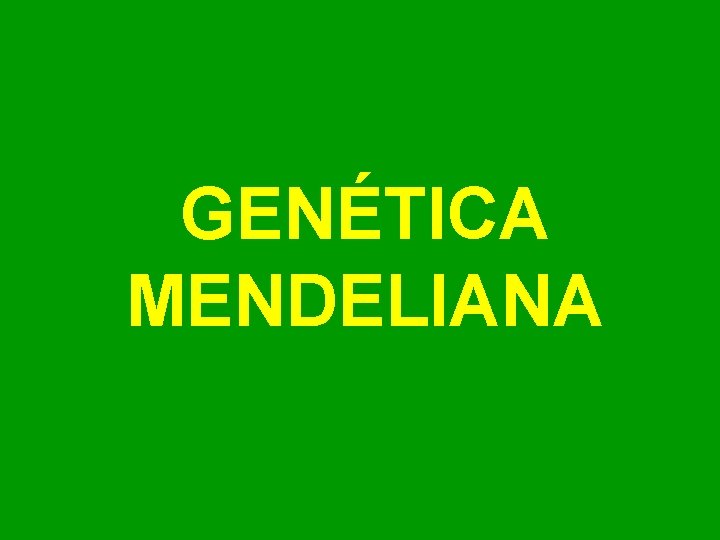 GENÉTICA MENDELIANA 