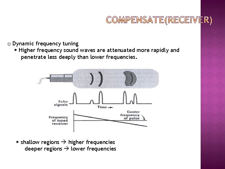 □ Dynamic frequency tuning ▶ Higher frequency sound waves are attenuated more rapidly and