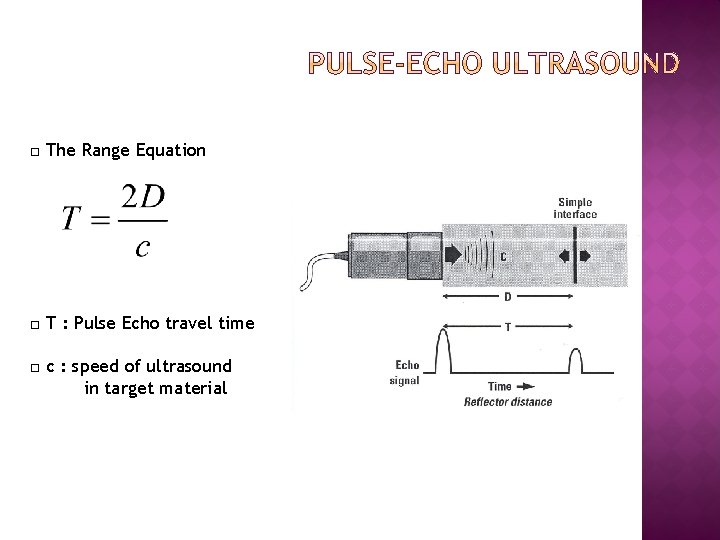 □ The Range Equation □ T : Pulse Echo travel time □ c :