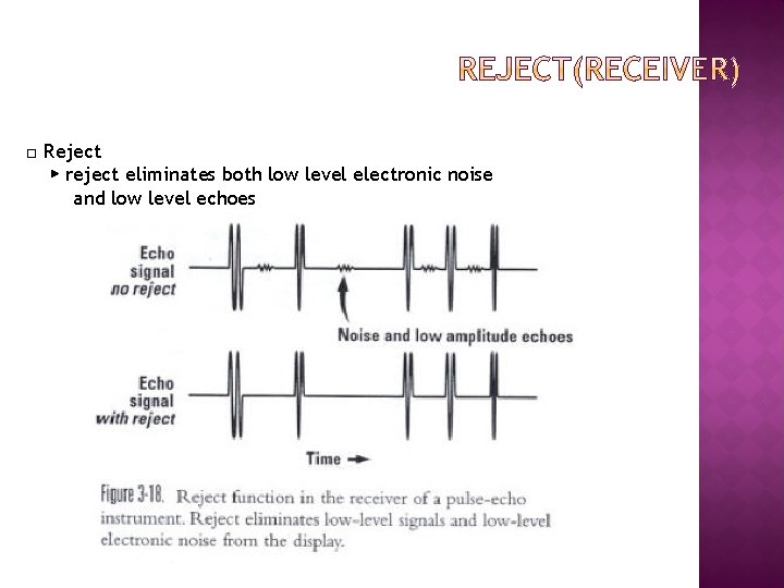 □ Reject ▶ reject eliminates both low level electronic noise and low level echoes
