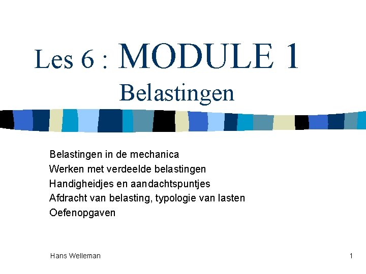 Les 6 : MODULE 1 Belastingen in de mechanica Werken met verdeelde belastingen Handigheidjes