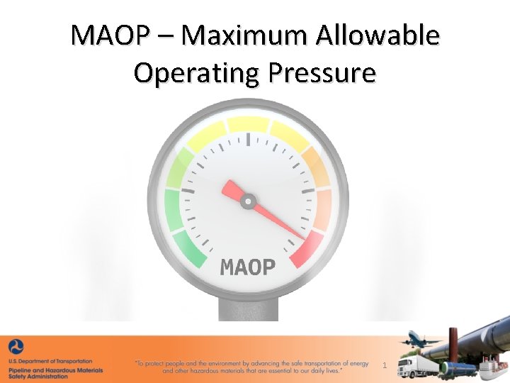 MAOP – Maximum Allowable Operating Pressure 1 