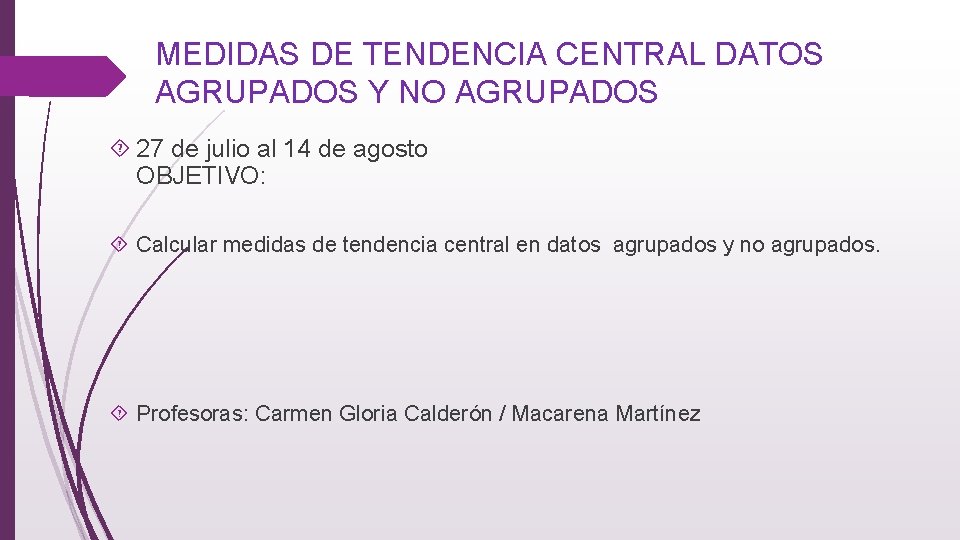 MEDIDAS DE TENDENCIA CENTRAL DATOS AGRUPADOS Y NO AGRUPADOS 27 de julio al 14