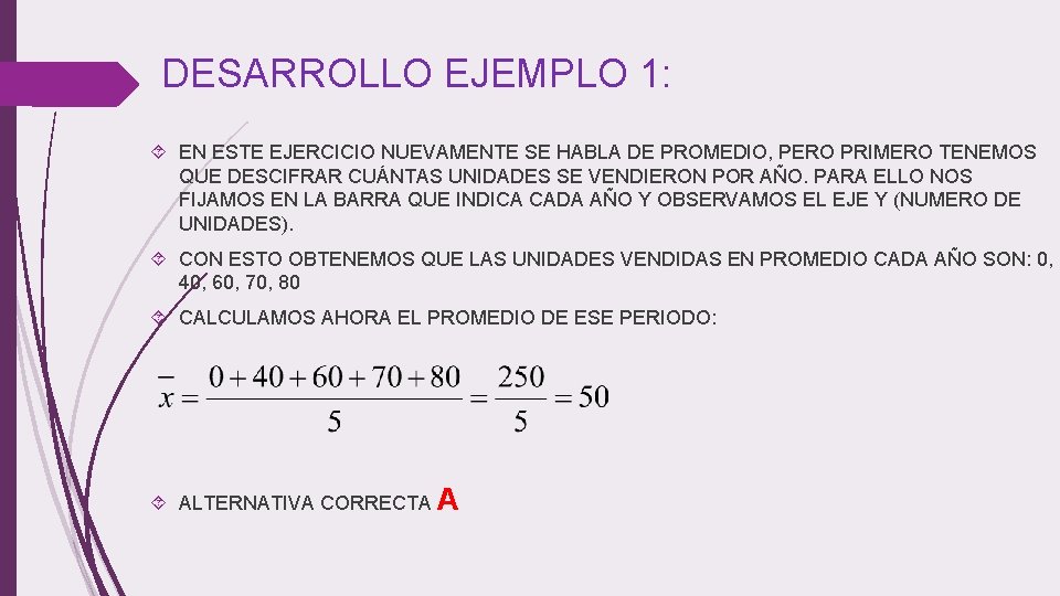 DESARROLLO EJEMPLO 1: EN ESTE EJERCICIO NUEVAMENTE SE HABLA DE PROMEDIO, PERO PRIMERO TENEMOS