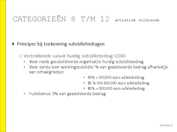 CATEGORIEËN 8 T/M 12 artistiek voldoende Principes bij toekenning subsidiebedragen Vertrekkende vanuit huidig subsidiebedrag CATEGORIEËN 8 T/M 12 artistiek voldoende Principes bij toekenning subsidiebedragen Vertrekkende vanuit huidig subsidiebedrag