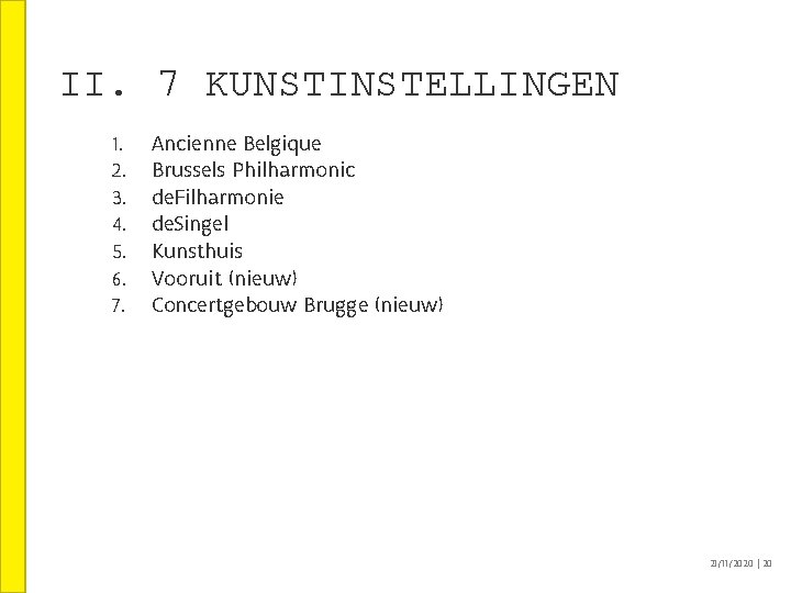 II. 7 KUNSTINSTELLINGEN 1. 2. 3. 4. 5. 6. 7. Ancienne Belgique Brussels Philharmonic II. 7 KUNSTINSTELLINGEN 1. 2. 3. 4. 5. 6. 7. Ancienne Belgique Brussels Philharmonic