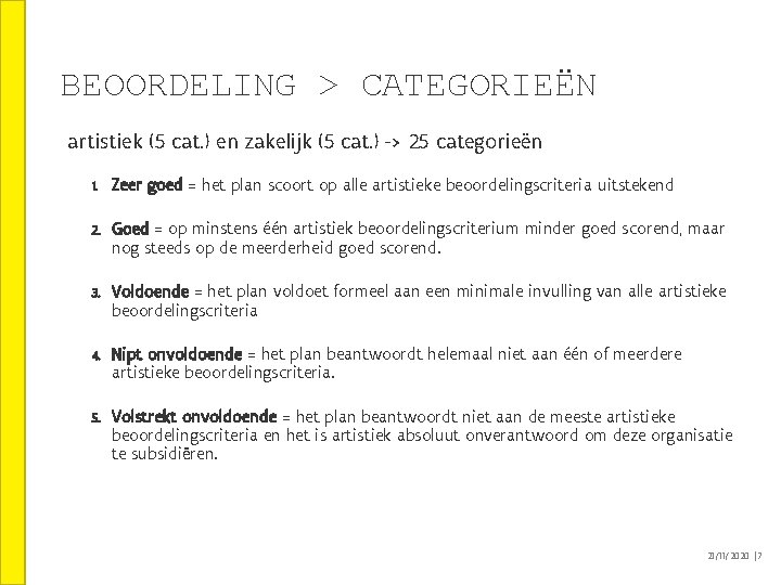 BEOORDELING > CATEGORIEËN artistiek (5 cat. ) en zakelijk (5 cat. ) -> 25 BEOORDELING > CATEGORIEËN artistiek (5 cat. ) en zakelijk (5 cat. ) -> 25