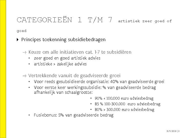 CATEGORIEËN 1 T/M 7 artistiek zeer goed of goed Principes toekenning subsidiebedragen Keuze om CATEGORIEËN 1 T/M 7 artistiek zeer goed of goed Principes toekenning subsidiebedragen Keuze om