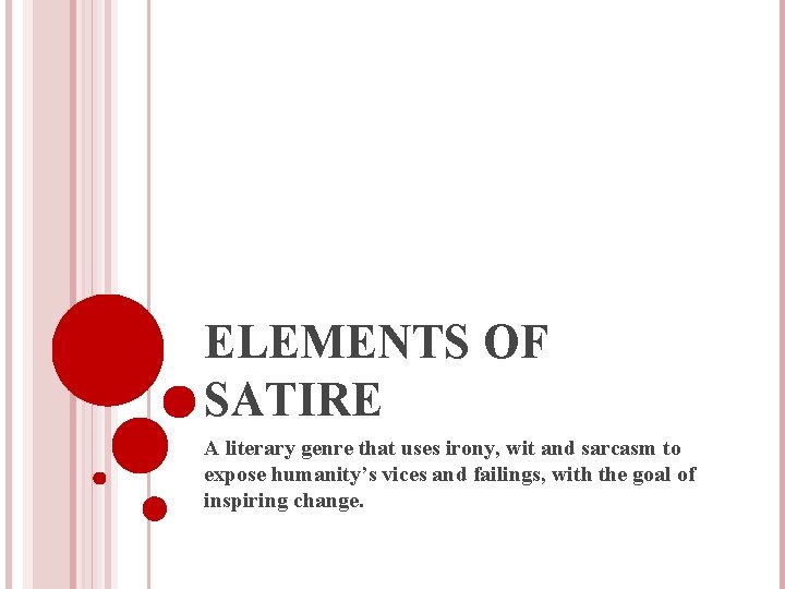 ELEMENTS OF SATIRE A literary genre that uses irony, wit and sarcasm to expose