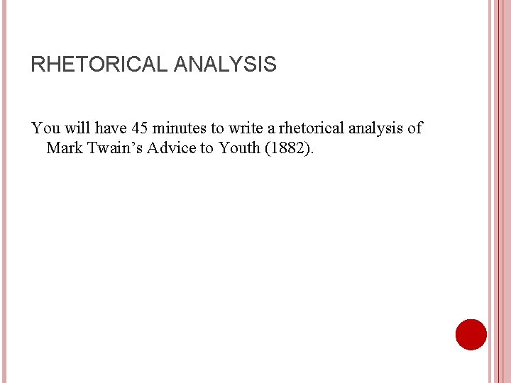 RHETORICAL ANALYSIS You will have 45 minutes to write a rhetorical analysis of Mark