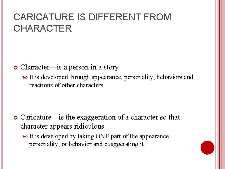 CARICATURE IS DIFFERENT FROM CHARACTER Character—is a person in a story It is developed