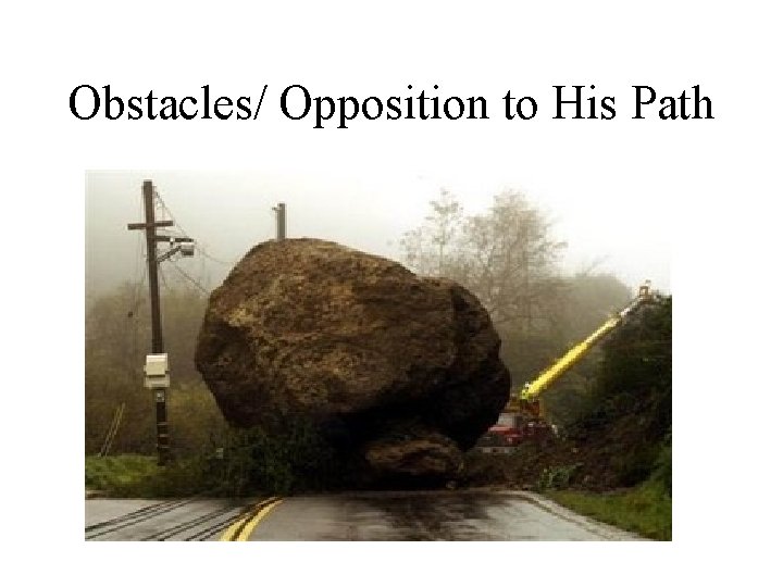 Obstacles/ Opposition to His Path 