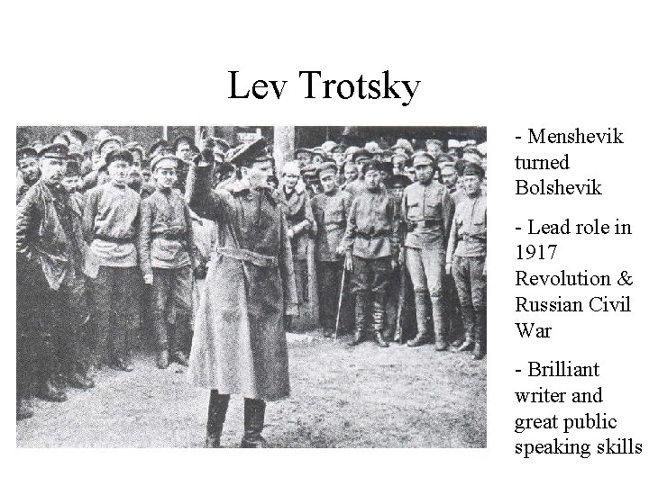 Lev Trotsky - Menshevik turned Bolshevik - Lead role in 1917 Revolution & Russian