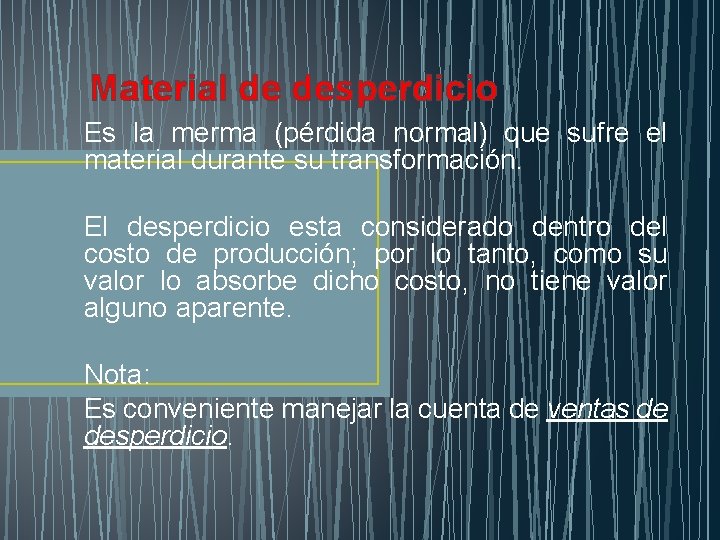 Material de desperdicio Es la merma (pérdida normal) que sufre el material durante su