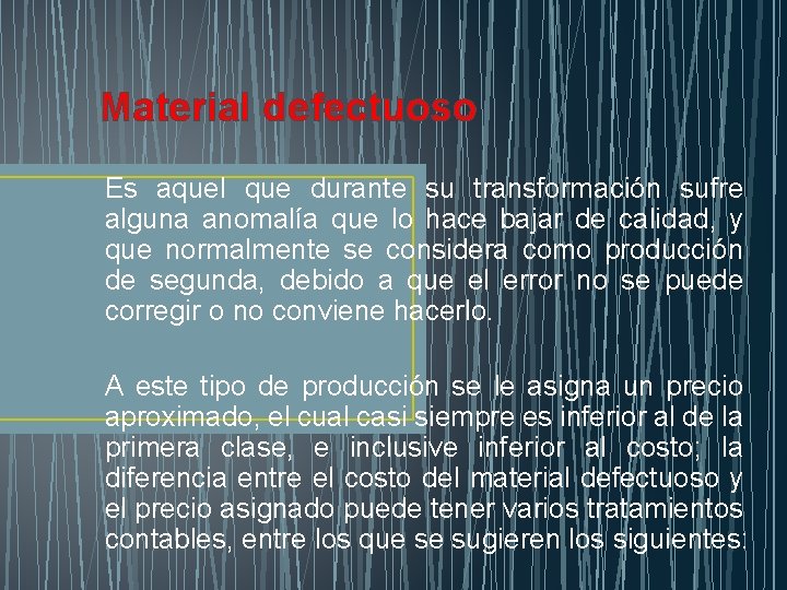 Material defectuoso Es aquel que durante su transformación sufre alguna anomalía que lo hace