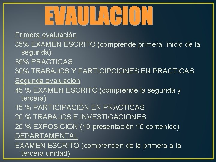 Primera evaluación 35% EXAMEN ESCRITO (comprende primera, inicio de la segunda) 35% PRACTICAS 30%