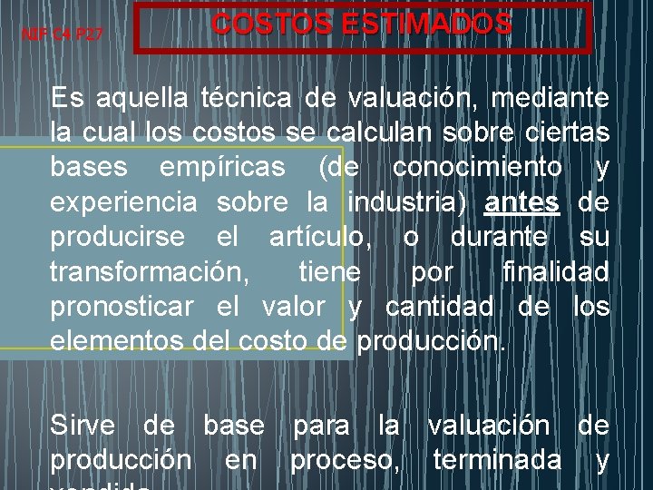 NIF C 4 P 27 COSTOS ESTIMADOS Es aquella técnica de valuación, mediante la