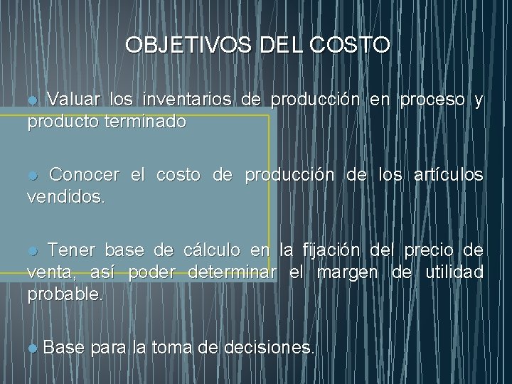 OBJETIVOS DEL COSTO Valuar los inventarios de producción en proceso y producto terminado l