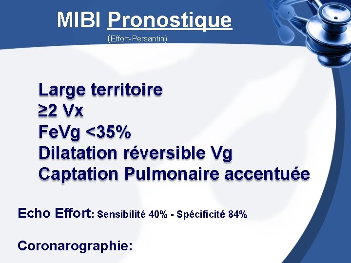 MIBI Pronostique (Effort-Persantin) Large territoire ≥ 2 Vx Fe. Vg <35% Dilatation réversible Vg