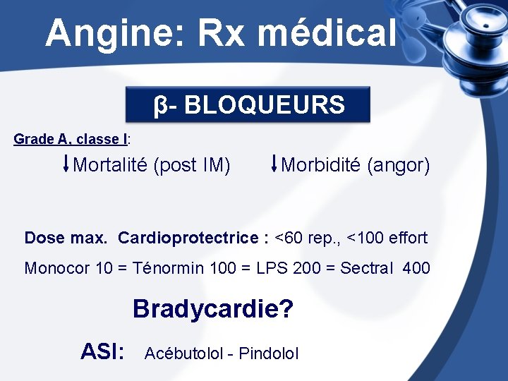  Angine: Rx médical β- BLOQUEURS Grade A, classe I: Mortalité (post IM) Morbidité