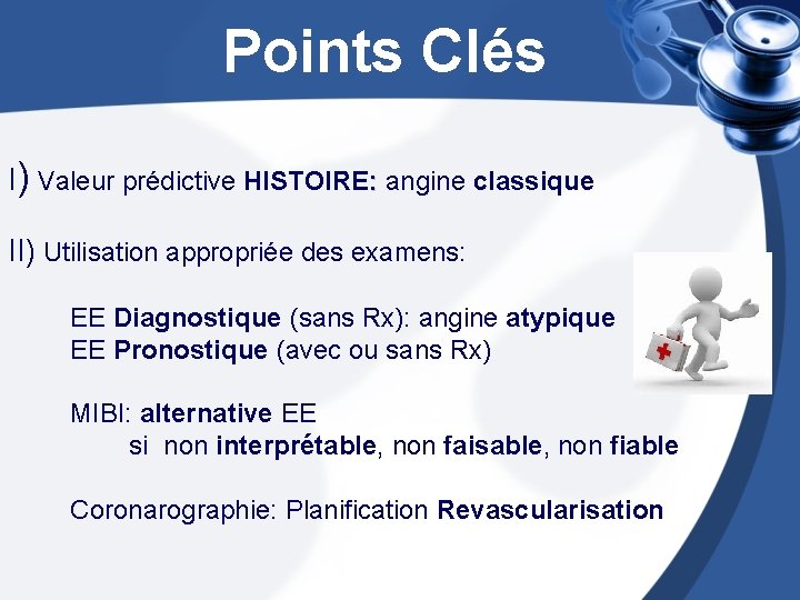  Points Clés I) Valeur prédictive HISTOIRE: angine classique II) Utilisation appropriée des examens: