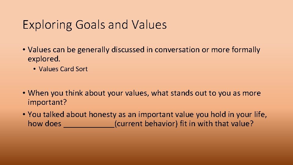 Exploring Goals and Values • Values can be generally discussed in conversation or more