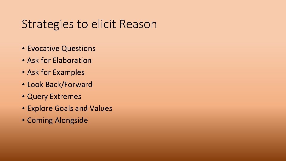 Strategies to elicit Reason • Evocative Questions • Ask for Elaboration • Ask for