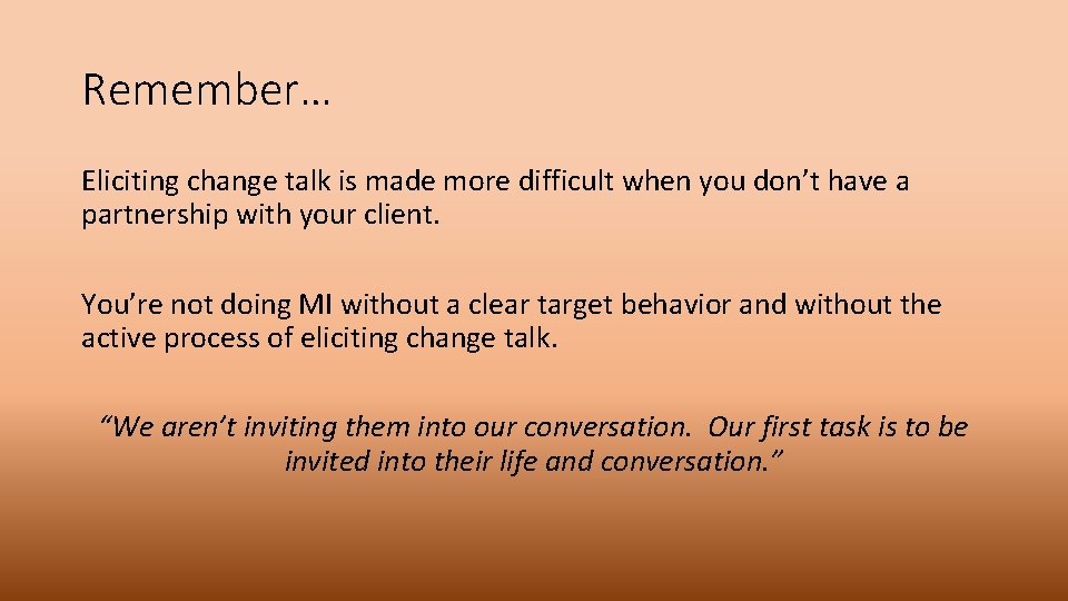 Remember… Eliciting change talk is made more difficult when you don’t have a partnership