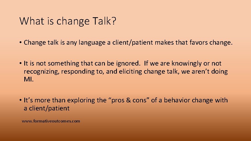 What is change Talk? • Change talk is any language a client/patient makes that