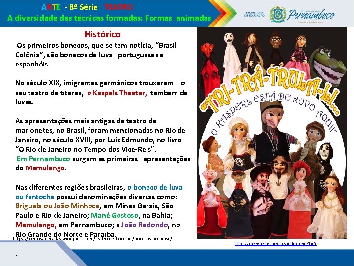 ARTE - 8º Série TEATRO A diversidade das técnicas formadas: Formas animadas Histórico ARTE - 8º Série TEATRO A diversidade das técnicas formadas: Formas animadas Histórico
