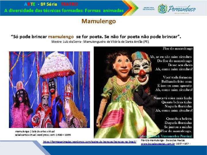 ARTE - 8º Série TEATRO A diversidade das técnicas formadas: Formas animadas Mamulengo ARTE - 8º Série TEATRO A diversidade das técnicas formadas: Formas animadas Mamulengo