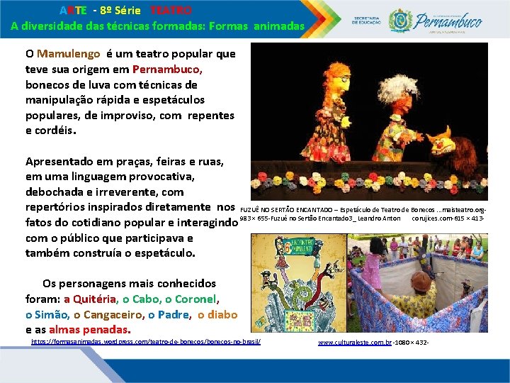 ARTE - 8º Série TEATRO A diversidade das técnicas formadas: Formas animadas O ARTE - 8º Série TEATRO A diversidade das técnicas formadas: Formas animadas O