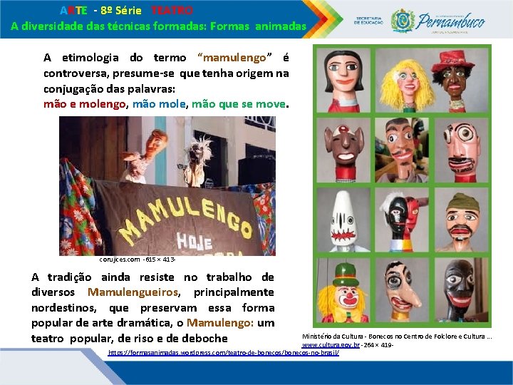 ARTE - 8º Série TEATRO A diversidade das técnicas formadas: Formas animadas A ARTE - 8º Série TEATRO A diversidade das técnicas formadas: Formas animadas A